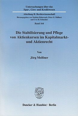 Kartonierter Einband Die Stabilisierung und Pflege von Aktienkursen im Kapitalmarkt- und Aktienrecht. von Jörg Meißner