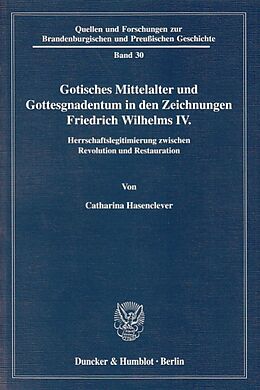 Kartonierter Einband Gotisches Mittelalter und Gottesgnadentum in den Zeichnungen Friedrich Wilhelms IV. von Catharina Hasenclever