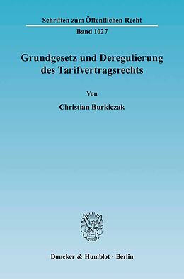 Kartonierter Einband Grundgesetz und Deregulierung des Tarifvertragsrechts. von Christian Burkiczak