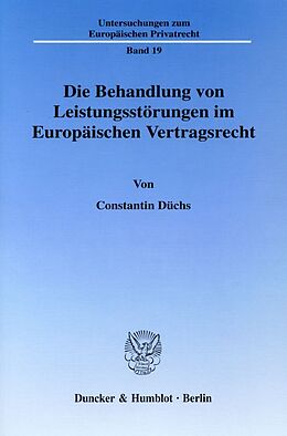 Kartonierter Einband Die Behandlung von Leistungsstörungen im Europäischen Vertragsrecht. von Constantin Düchs