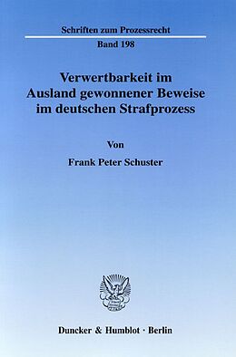 Kartonierter Einband Verwertbarkeit im Ausland gewonnener Beweise im deutschen Strafprozess. von Frank Peter Schuster