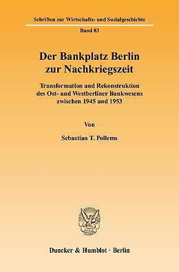 Fester Einband Der Bankplatz Berlin zur Nachkriegszeit. von Sebastian T. Pollems