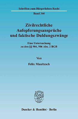 Kartonierter Einband Zivilrechtliche Aufopferungsansprüche und faktische Duldungszwänge. von Felix Maultzsch
