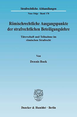 Kartonierter Einband Römischrechtliche Ausgangspunkte der strafrechtlichen Beteiligungslehre. von Dennis Bock