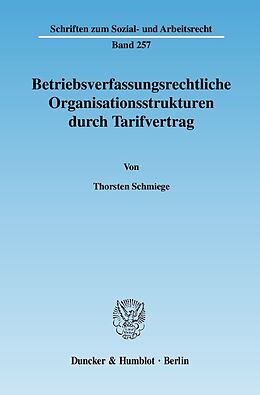 Kartonierter Einband Betriebsverfassungsrechtliche Organisationsstrukturen durch Tarifvertrag. von Thorsten Schmiege