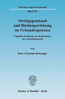 Kartonierter Einband Streitgegenstand und Bindungswirkung im Urkundenprozess. von Peter Christian Behringer
