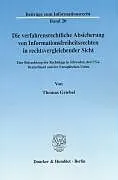 Die verfahrensrechtliche Absicherung von Informationsfreiheitsrechten in rechtsvergleichender Sicht.