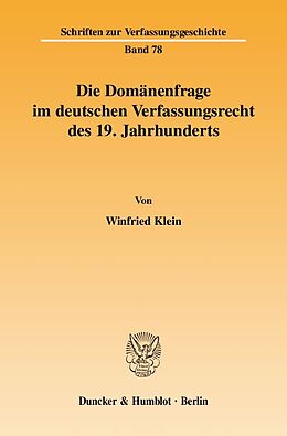 Kartonierter Einband Die Domänenfrage im deutschen Verfassungsrecht des 19. Jahrhunderts. von Winfried Klein