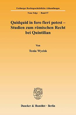 Kartonierter Einband Quidquid in foro fieri potest - Studien zum römischen Recht bei Quintilian. von Tonia Wycisk