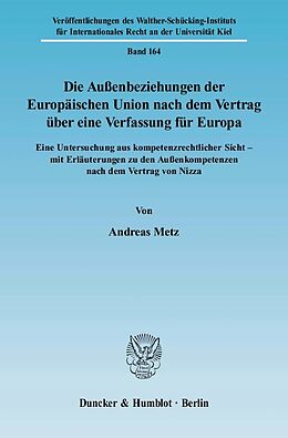 Kartonierter Einband Die Außenbeziehungen der Europäischen Union nach dem Vertrag über eine Verfassung für Europa. von Andreas Metz