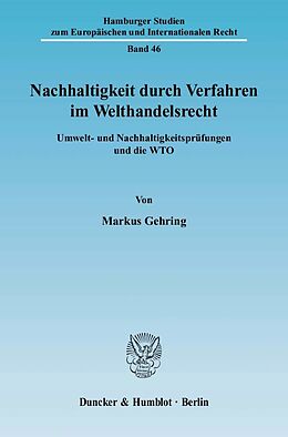 Kartonierter Einband Nachhaltigkeit durch Verfahren im Welthandelsrecht. von Markus Gehring