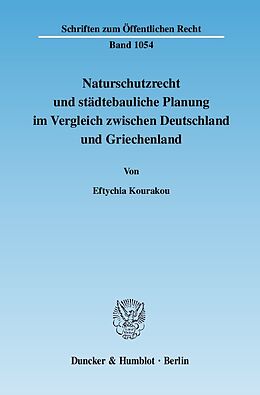 Kartonierter Einband Naturschutzrecht und städtebauliche Planung im Vergleich zwischen Deutschland und Griechenland. von Eftychia Kourakou