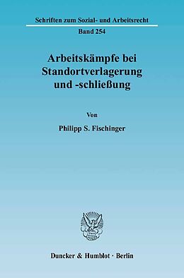 Kartonierter Einband Arbeitskämpfe bei Standortverlagerung und -schließung. von Philipp S. Fischinger