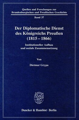 Fester Einband Der Diplomatische Dienst des Königreichs Preußen (1815 - 1866). von Dietmar Grypa