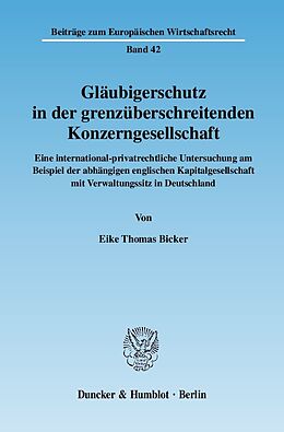 Kartonierter Einband Gläubigerschutz in der grenzüberschreitenden Konzerngesellschaft. von Eike Thomas Bicker