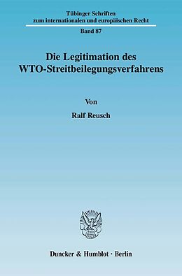 Kartonierter Einband Die Legitimation des WTO-Streitbeilegungsverfahrens. von Ralf Reusch