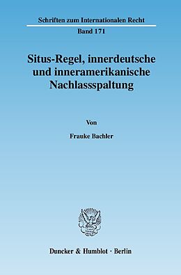 Kartonierter Einband Situs-Regel, innerdeutsche und inneramerikanische Nachlassspaltung. von Frauke Bachler