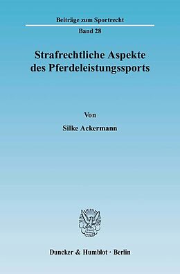 Kartonierter Einband Strafrechtliche Aspekte des Pferdeleistungssports. von Silke Ackermann