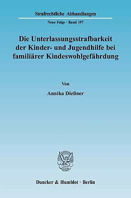 Kartonierter Einband Die Unterlassungsstrafbarkeit der Kinder- und Jugendhilfe bei familiärer Kindeswohlgefährdung. von Annika Dießner