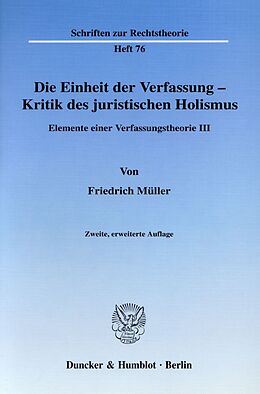 Kartonierter Einband Die Einheit der Verfassung - Kritik des juristischen Holismus. von Friedrich Müller