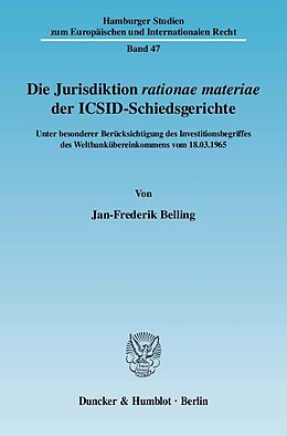 Kartonierter Einband Die Jurisdiktion rationae materiae der ICSID-Schiedsgerichte. von Jan-Frederik Belling