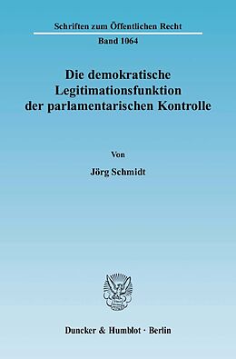 Kartonierter Einband Die demokratische Legitimationsfunktion der parlamentarischen Kontrolle. von Jörg Schmidt