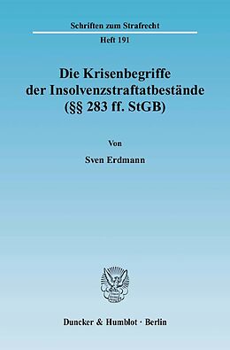 Kartonierter Einband Die Krisenbegriffe der Insolvenzstraftatbestände (§§ 283 ff. StGB). von Sven Erdmann