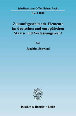 Kartonierter Einband Zukunftsgestaltende Elemente im deutschen und europäischen Staats- und Verfassungsrecht. von Joachim Schwind