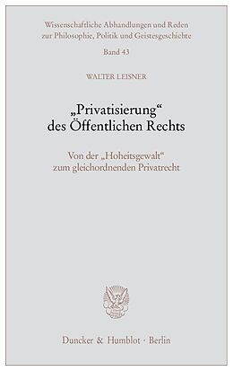 Kartonierter Einband &quot;Privatisierung&quot; des Öffentlichen Rechts. von Walter Leisner