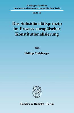 Kartonierter Einband Das Subsidiaritätsprinzip im Prozess europäischer Konstitutionalisierung. von Philipp Molsberger
