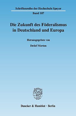 Kartonierter Einband Die Zukunft des Föderalismus in Deutschland und Europa. von 