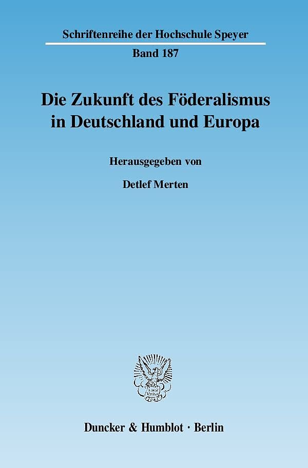 Die Zukunft des Föderalismus in Deutschland und Europa.