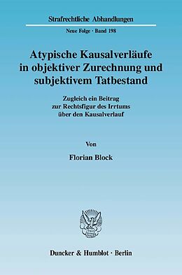 Kartonierter Einband Atypische Kausalverläufe in objektiver Zurechnung und subjektivem Tatbestand. von Florian Block