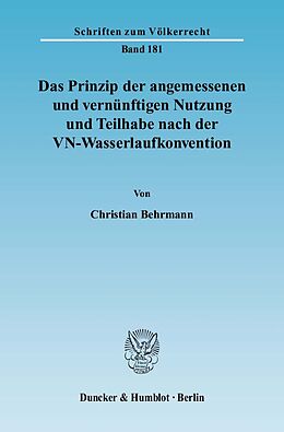 Kartonierter Einband Das Prinzip der angemessenen und vernünftigen Nutzung und Teilhabe nach der VN-Wasserlaufkonvention. von Christian Behrmann