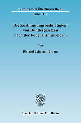 Kartonierter Einband Die Zustimmungsbedürftigkeit von Bundesgesetzen nach der Föderalismusreform. von Richard Lehmann-Brauns