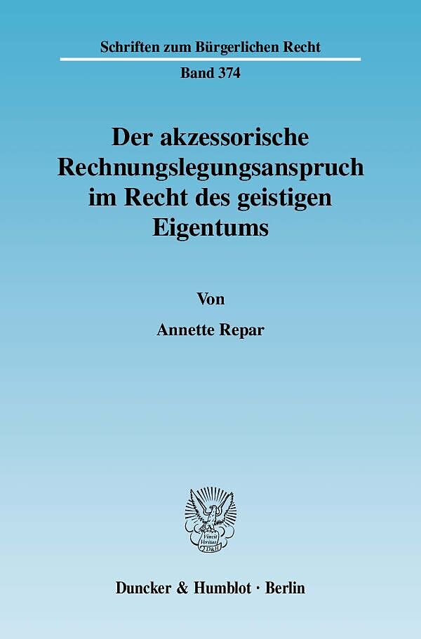 Der akzessorische Rechnungslegungsanspruch im Recht des geistigen Eigentums.