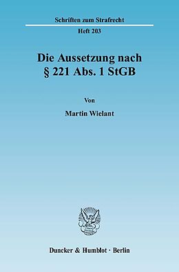Kartonierter Einband Die Aussetzung nach § 221 Abs. 1 StGB. von Martin Wielant