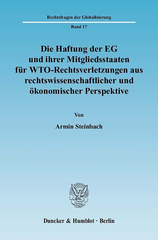 Die Haftung der EG und ihrer Mitgliedsstaaten für WTO-Rechtsverletzungen aus rechtswissenschaftlicher und ökonomischer Perspektive.