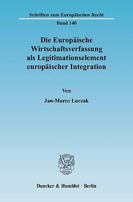 Kartonierter Einband Die Europäische Wirtschaftsverfassung als Legitimationselement europäischer Integration. von Jan-Marco Luczak