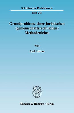Fester Einband Grundprobleme einer juristischen (gemeinschaftsrechtlichen) Methodenlehre. von Axel Adrian