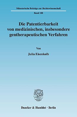 Kartonierter Einband Die Patentierbarkeit von medizinischen, insbesondere gentherapeutischen Verfahren. von Julia Eisenkolb