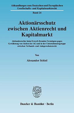 Kartonierter Einband Aktionärsschutz zwischen Aktienrecht und Kapitalmarkt. von Alexander Schiel