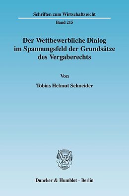 Kartonierter Einband Der Wettbewerbliche Dialog im Spannungsfeld der Grundsätze des Vergaberechts. von Tobias Helmut Schneider