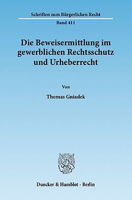 Kartonierter Einband Die Beweisermittlung im gewerblichen Rechtsschutz und Urheberrecht. von Thomas Gniadek