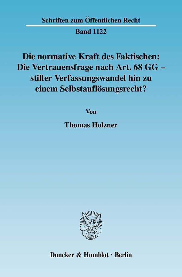 Die normative Kraft des Faktischen: Die Vertrauensfrage nach Art. 68 GG - stiller Verfassungswandel hin zu einem Selbstauflösungsrecht?