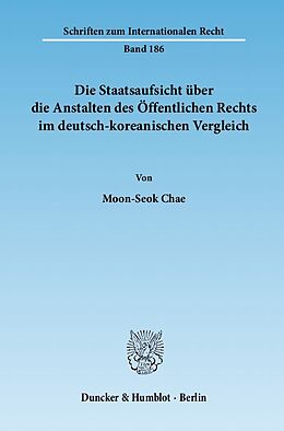 Kartonierter Einband Die Staatsaufsicht über die Anstalten des Öffentlichen Rechts im deutsch-koreanischen Vergleich. von Moon-Seok Chae