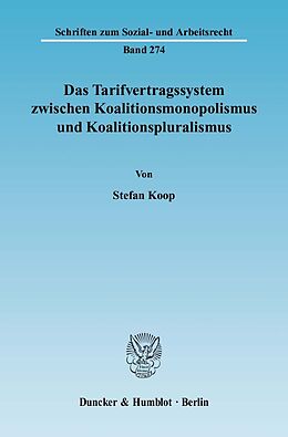 Kartonierter Einband Das Tarifvertragssystem zwischen Koalitionsmonopolismus und Koalitionspluralismus. von Stefan Koop
