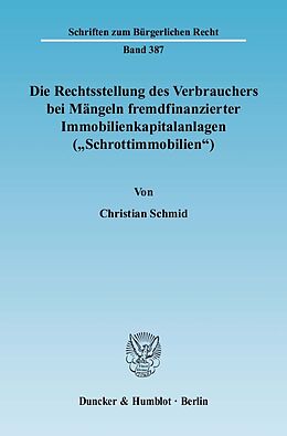 Kartonierter Einband Die Rechtsstellung des Verbrauchers bei Mängeln fremdfinanzierter Immobilienkapitalanlagen ("Schrottimmobilien"). von Christian Schmid