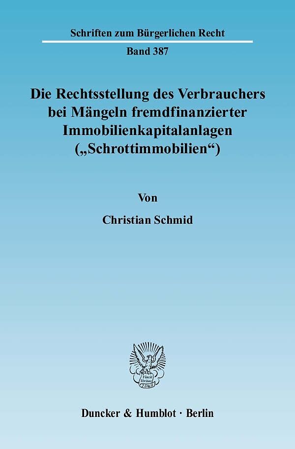 Die Rechtsstellung des Verbrauchers bei Mängeln fremdfinanzierter Immobilienkapitalanlagen ("Schrottimmobilien").