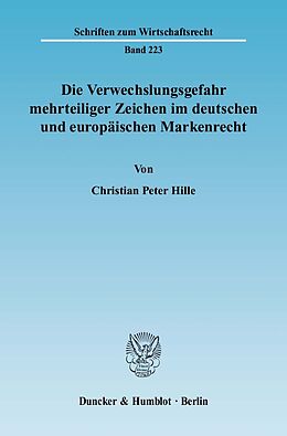 Kartonierter Einband Die Verwechslungsgefahr mehrteiliger Zeichen im deutschen und europäischen Markenrecht. von Christian Peter Hille